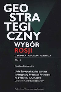 Geostrategiczny wybór Rosji u zarania trzeciego tysiąclecia Tom 2 - Kotulewicz Katarzyna - książka