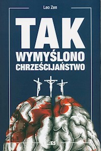 Tak wymyślono chrześcijaństwo - Leo Zen - ebook + książka