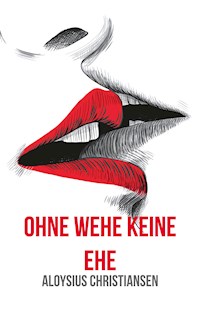 Ohne Wehe keine Ehe - Aloysius Christiansen - ebook