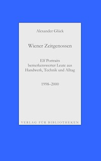 Wiener Zeitgenossen: Wolfgang Kubasta, Matscho / Andreas Steppan, Selfman / Günter Brödl / Gerda Theuermann, Bärennäherin / Richard Witzmann, Saitenfabrikant / Peter Ryborz, Maler / Silvia Kojevic / Thomas Hicker / Philipp Heinz / Herwig Pecoraro / Peter Hofmann - Alexander Glück - ebook