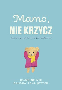 Mamo, nie krzycz - Jeaninne Mik, Sandra Teml-Jetter - ebook