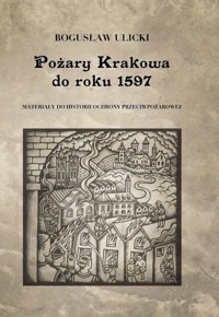 Pożary Krakowa do roku 1597 - Ulicki Bogusław - książka