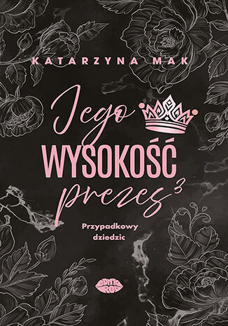 Jego wysokość prezes 3. Przypadkowy dziedzic - Katarzyna Mak - ebook + książka