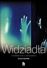 Widziadła. Świadectwa z zaświatów - Janusz Szostak - książka