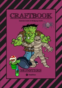 CRAFTBOOK - 100 MONSTER - LUSTIGE SPANNENDE GRUSELIGE VORLAGEN - MALEN - BASTELN - MONSTER - PARTY - SPIEL - RÄTSEL - Gabriele André - ebook