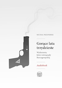Gorące lata trzydzieste. Wydarzenia, które wstrząsnęły Rzeczpospolitą - Michał Przeperski - ebook + audiobook