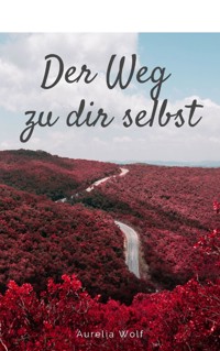 Der Weg zu dir selbst - Aurelia Wolf - ebook
