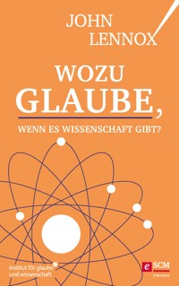 Wozu Glaube, wenn es Wissenschaft gibt? - John Lennox - ebook