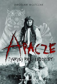 Apacze Tygrysy rasy ludzkiej - Wojtczak Jarosław - książka