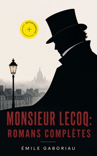 Monsieur Lecoq: Romans complètes (Annoté) - Gaboriau Emile - ebook