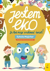 Jestem EKO Ja też mogę uratować świat! - Sylwia Majcher - książka