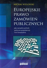 Europejskie prawo zamówień publicznych jako narzędzie społeczno-gospodarczej Unii Europejskiej - Wieloński Michał - książka