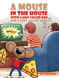 A Mouse in the House with a Man Called Dan and a Gent Called Kent - Joe Southall - ebook