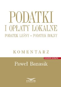 Podatki i opłaty lokalne.Podatek leśny Podatek rolny - Paweł Banasik - książka