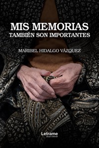 Mis memorias también son importantes - Maribel Hidalgo Vázquez - ebook