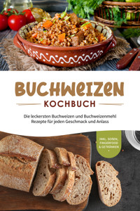 Buchweizen Kochbuch: Die leckersten Buchweizen und Buchweizenmehl Rezepte für jeden Geschmack und Anlass - inkl. Soßen, Fingerfood & Getränken - Luisa Hofinga - ebook