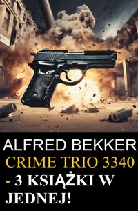 Crime Trio 3340 - 3 książki w jednej! - Alfred Bekker - ebook
