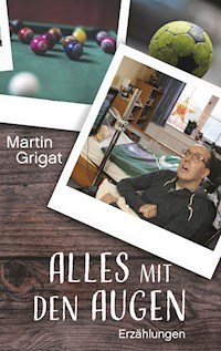 Alles mit den Augen - Martin Grigat - ebook
