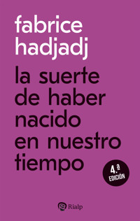 La suerte de haber nacido en nuestro tiempo - Fabrice Hadjadj - ebook