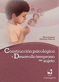 Construcción psicológica y desarrollo temprano del sujeto - María Eugenia Villalobos Valencia - ebook