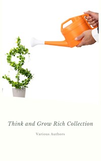 Think and Grow Rich Collection - The Essentials Writings on Wealth and Prosperity - Hill Napoleon - ebook
