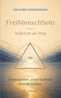 FreiMenschSein. Wahrheit als Weg - Lisa Maria Schwendinger - ebook
