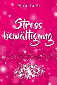 Stressbewältigung: Wie Du Schluss machst mit Stress und Burnout und ein ruhiges, entspanntes und stressfreies Leben führst - Mira Salm - ebook