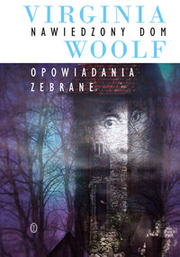 Nawiedzony dom Opowiadania zebrane - Virginia Woolf - książka