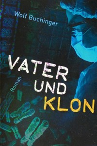 Vater und Klon - Wolf Buchinger - ebook