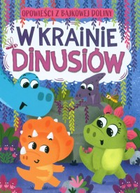 Opowieści z bajkowej doliny W krainie dinusiów - Anna Paszkiewicz - książka