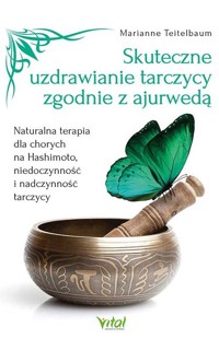 Skuteczne uzdrawianie tarczycy zgodnie z ajurwedą - Marianne Teitelbaum - książka