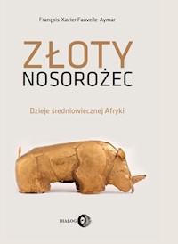 Złoty nosorożec - François-Xavier Fauvelle-Aymar - książka