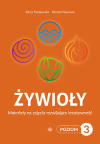 Żywioły. Poziom 3. Materiały na zajęcia rozwijające kreatywność - Renata Naprawa, Alicja Tanajewska - książka