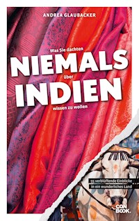 Was Sie dachten, NIEMALS über INDIEN wissen zu wollen - Andrea Glaubacker - ebook