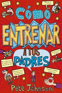 Cómo entrenar a tus padres - Pete Johnson - ebook