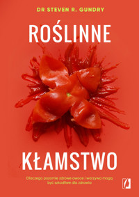 Roślinne kłamstwo. Dlaczego pozornie zdrowe owoce i warzywa mogą być szkodliwe dla zdrowia - Steven R. Gundry - książka