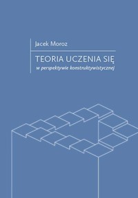 Teoria uczenia się w perspektywie konstruktywistycznej - Moroz Jacek - książka