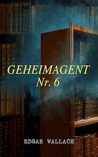 Geheimagent Nr. 6 - Edgar Wallace - ebook