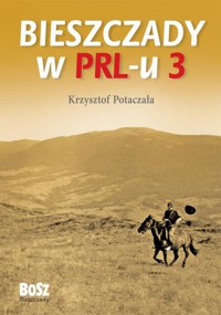 Bieszczady w PRL-u 3 - Krzysztof Potaczała - książka