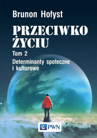 Przeciwko życiu Tom 2. Determinanty społeczne i kulturowe - Brunon Hołyst - książka