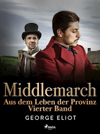 Middlemarch: Aus dem Leben der Provinz – Vierter Band - George Eliot - ebook
