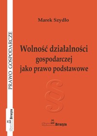 Wolność działalności gospodarczej jako prawo podstawowe - Marek Szydło - książka