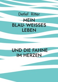 Mein Blau- Weißes Leben - Detlef Ritter - ebook