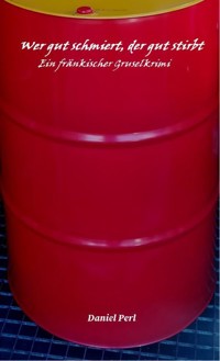 Wer gut schmiert, der gut stirbt - Ein fränkischer Gruselkrimi Thriller - Daniel Perl - ebook
