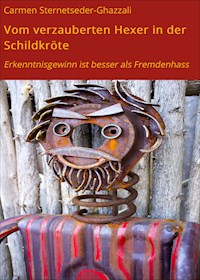Vom verzauberten Hexer in der Schildkröte - Carmen Sternetseder-Ghazzali - ebook