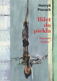 Bilet do piekła. Tajemnica `Zachęty` - Henryk Piecuch - książka