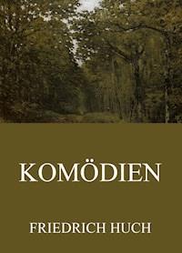 Komödien - Friedrich Huch - ebook