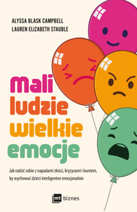 Mali ludzie - wielkie emocje. Jak radzić sobie z napadami złości, kryzysami i buntem, by wychować dzieci inteligentne emocjonalnie - Alyssa Blask Campbell, Lauren Stauble - ebook
