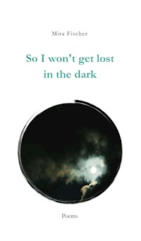 So I won't get lost in the dark - Mira Fischer - ebook