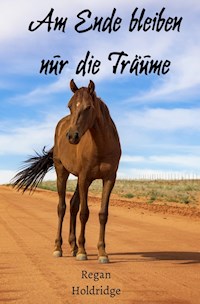 Am Ende bleiben nur die Träume - Regan Holdridge - ebook